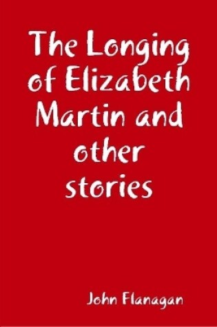 Cover of The Longing of Elizabeth Martin and other stories