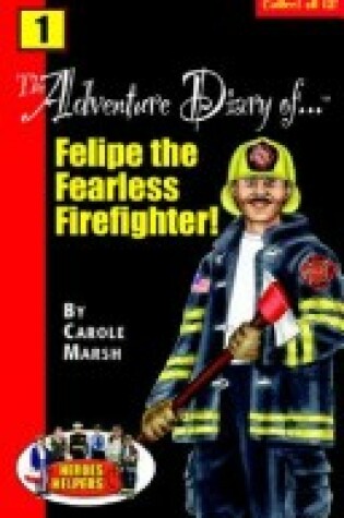 Cover of Heroes & Helpers Adventure Diaries-#1felipe, the Fearless Firefighter!