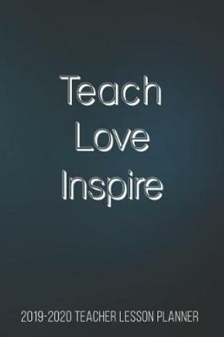 Cover of 2019-2020 Teacher Lesson Planner Teach Love Inspire