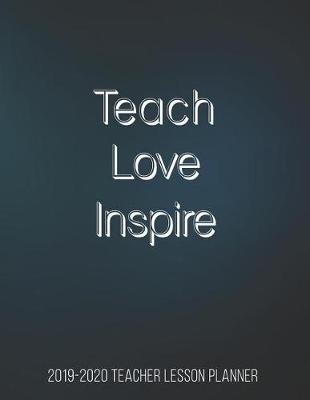 Book cover for 2019-2020 Teacher Lesson Planner Teach Love Inspire
