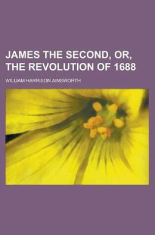 Cover of James the Second, Or, the Revolution of 1688
