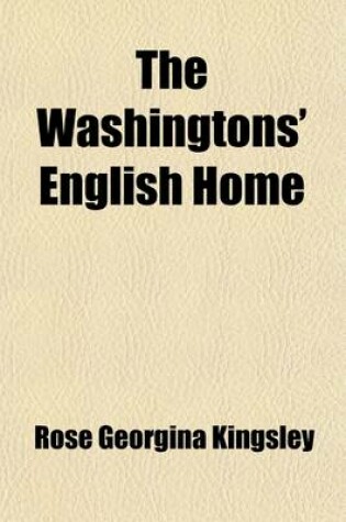 Cover of The Washingtons' English Home; And Other Stories of Biography