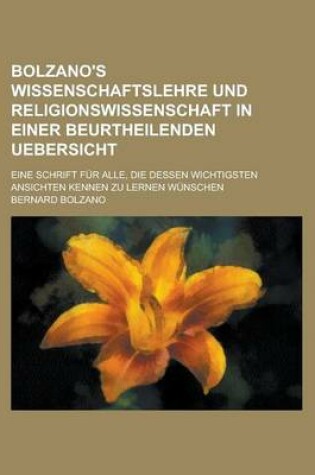 Cover of Bolzano's Wissenschaftslehre Und Religionswissenschaft in Einer Beurtheilenden Uebersicht