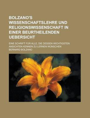 Book cover for Bolzano's Wissenschaftslehre Und Religionswissenschaft in Einer Beurtheilenden Uebersicht