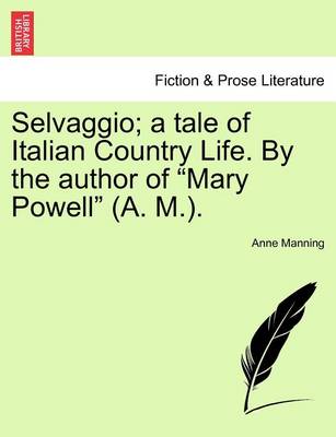 Book cover for Selvaggio; A Tale of Italian Country Life. by the Author of "Mary Powell" (A. M.).