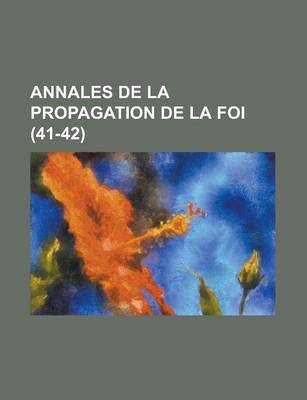 Book cover for Annales de La Propagation de La Foi (41-42)