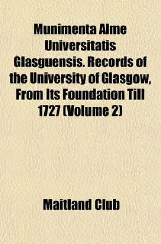 Cover of Munimenta Alme Universitatis Glasguensis. Records of the University of Glasgow, from Its Foundation Till 1727 (Volume 2)