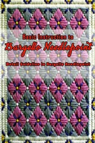 Cover of Basic Instruction to Bargello Needlepoint