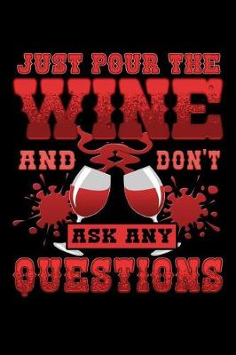 Book cover for Just Pour the Wine and Don't Ask Any Questions