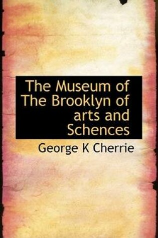 Cover of The Museum of the Brooklyn of Arts and Schences