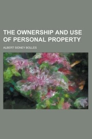 Cover of The Ownership and Use of Personal Property