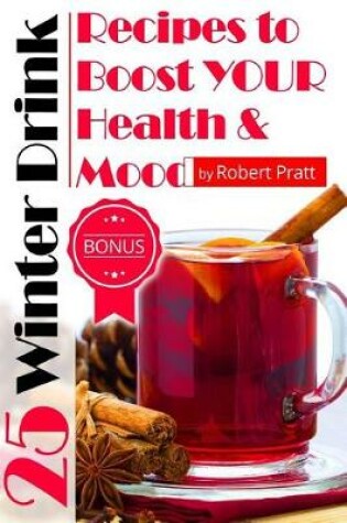 Cover of 25 Winter Drink Recipes to Boost Your Immunity and Mood