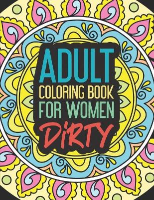 Book cover for Adult Coloring Book for Women Dirty