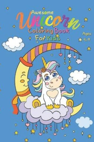 Cover of Awesome Unicorn Coloring Book For Kids Ages 4-9