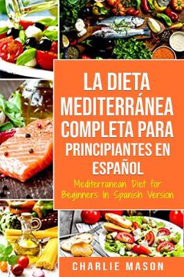 Book cover for La Dieta Mediterránea Completa para Principiantes En español / Mediterranean Diet for Beginners In Spanish Version