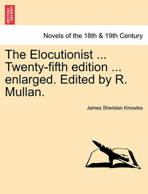 Book cover for The Elocutionist ... Twenty-Fifth Edition ... Enlarged. Edited by R. Mullan.