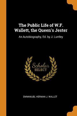 Book cover for The Public Life of W.F. Wallett, the Queen's Jester