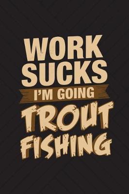 Book cover for Work Sucks I'm Going Trout Fishing