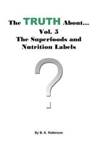 Cover of The Truth About... Vol. 5 - The Superfoods and Nutrition Labels