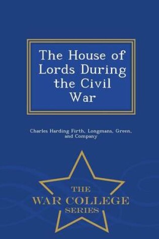 Cover of The House of Lords During the Civil War - War College Series