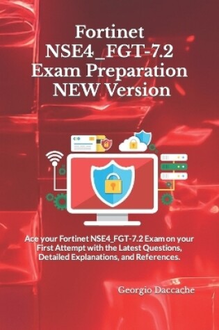 Cover of Fortinet NSE4_FGT-7.2 Exam Preparation - NEW Version