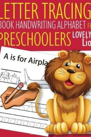 Cover of Letter Tracing Book Handwriting Alphabet for Preschoolers Lovely Lion