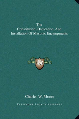Cover of The Constitution, Dedication, and Installation of Masonic Encampments