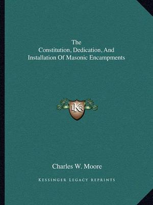 Book cover for The Constitution, Dedication, and Installation of Masonic Encampments