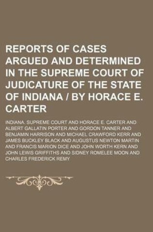 Cover of Reports of Cases Argued and Determined in the Supreme Court of Judicature of the State of Indiana - By Horace E. Carter (Volume 36)