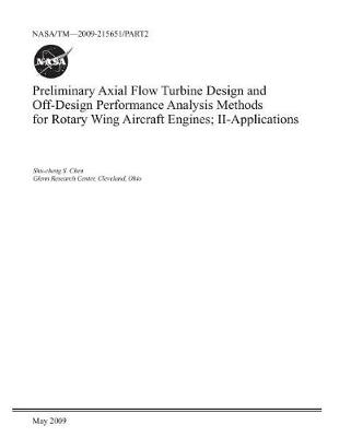 Book cover for Preliminary Axial Flow Turbine Design and Off-Design Performance Analysis Methods for Rotary Wing Aircraft Engines. Part 2; Applications