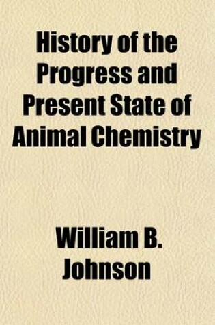 Cover of History of the Progress and Present State of Animal Chemistry