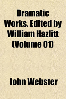 Book cover for Dramatic Works. Edited by William Hazlitt (Volume 01)