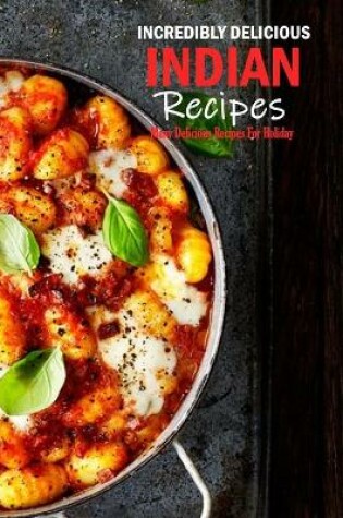 Cover of Incredibly Delicious Indian Recipes