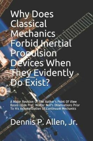 Cover of Why Does Classical Mechanics Forbid Inertial Propulsion Devices When They Evidently Do Exist?