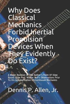 Book cover for Why Does Classical Mechanics Forbid Inertial Propulsion Devices When They Evidently Do Exist?