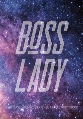 Cover of Boss Lady - Home Based Business Expense Tracker Notebook