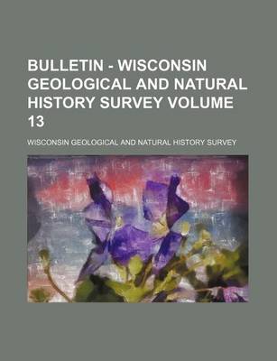 Book cover for Bulletin - Wisconsin Geological and Natural History Survey Volume 13