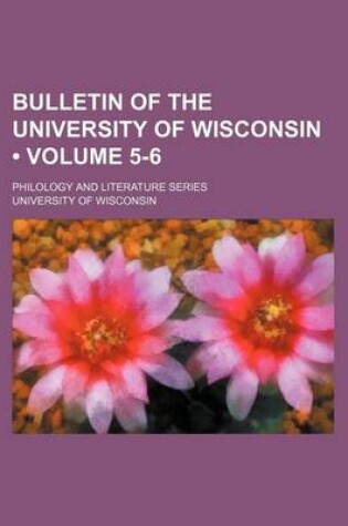 Cover of Bulletin of the University of Wisconsin (Volume 5-6); Philology and Literature Series