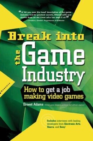 Cover of Break Into The Game Industry: How to Get A Job Making Video Games