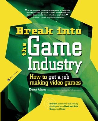 Book cover for Break Into The Game Industry: How to Get A Job Making Video Games