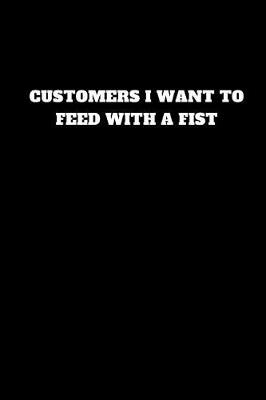 Book cover for Customers I Want Feed with a Fist