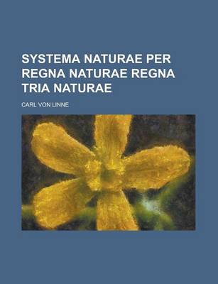 Book cover for Systema Naturae Per Regna Naturae Regna Tria Naturae