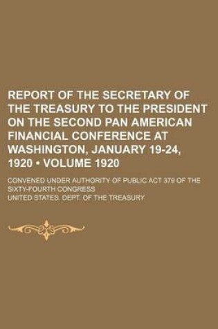 Cover of Report of the Secretary of the Treasury to the President on the Second Pan American Financial Conference at Washington, January 19-24, 1920 (Volume 1920); Convened Under Authority of Public ACT 379 of the Sixty-Fourth Congress