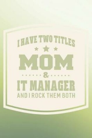 Cover of I Have Two Titles Mom & It Manager And I Rock Them Both