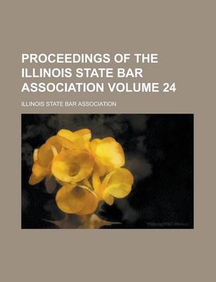 Book cover for Proceedings of the Illinois State Bar Association Volume 24