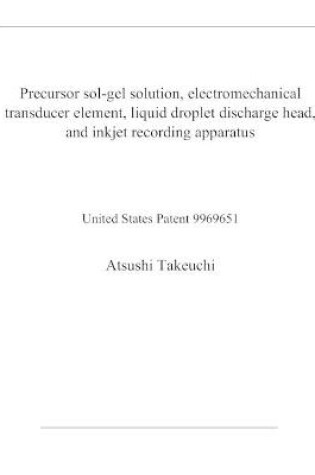 Cover of Precursor sol-gel solution, electromechanical transducer element, liquid droplet discharge head, and inkjet recording apparatus