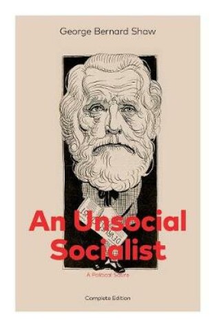 Cover of An Unsocial Socialist (A Political Satire) - Complete Edition