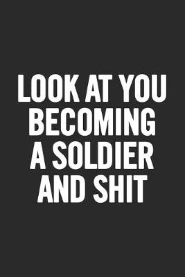 Book cover for Look at You Becoming a Soldier and Shit