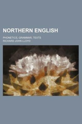 Cover of Northern English; Phonetics, Grammar, Texts