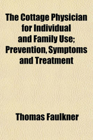 Cover of The Cottage Physician for Individual and Family Use; Prevention, Symptoms and Treatment